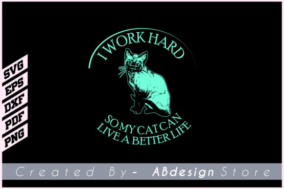 I Work Hard So My Cat Can Live Better